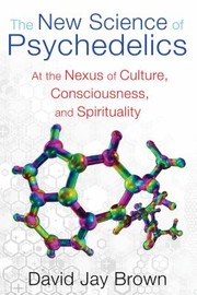 Cover of: The New Science Of Psychedelics At The Nexus Of Culture Consciousness And Spirituality