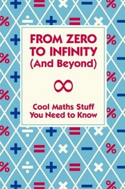 Cover of: From Zero To Infinity And Beyond Cool Maths Stuff You Need To Know