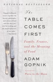 Cover of: The Table Comes First Family France And The Meaning Of Food