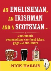Cover of: An Englishman An Irishman And A Scotsman A Mammoth Compendium Of The Best Jokes Gags And Oneliners by 