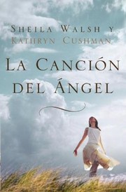 Cover of: La Cancin Del Ngel Una Novela by Sheila Walsh, Kathryn Cushman