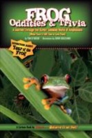 Cover of: Frog Oddities Trivia A Journey Through The Rapidly Shrinking World Of Amphibians While There Is Still Time To See Them