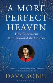 Cover of: A more perfect heaven: how Copernicus revolutionised the cosmos