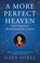 Cover of: A more perfect heaven