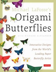 Michael LaFosse's Origami Butterflies by Michael G. LaFosse, Richard L. Alexander