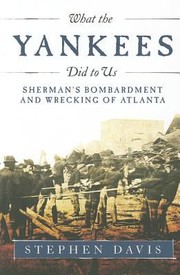 Cover of: What The Yankees Did To Us Shermans Bombardment And Wrecking Of Atlanta