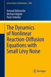 Cover of: The Dynamics Of Nonlinear Reactiondiffusion Equations With Small Lvy Noise