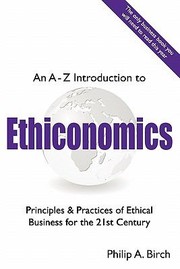 Cover of: An Az Introduction To Ethiconomics Principles Practices Of Ethical Business For The 21st Century