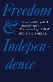 Cover of: Freedom And Independence A Study Of The Political Ideas Of Hegels Phenomenology Of Mind