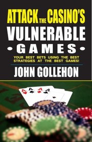 Cover of: Attack The Casinos Vulnerable Games Your Best Bets Using The Best Strategies At The Best Games by 