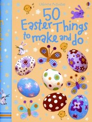 Cover of: 50 Easter Things To Make And Do