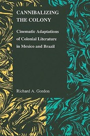 Cover of: Cannibalizing The Colony Cinematic Adaptations Of Colonial Literature In Mexico And Brazil by 