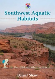 Cover of: Southwest Aquatic Habitats On The Trail Of Fish In A Desert