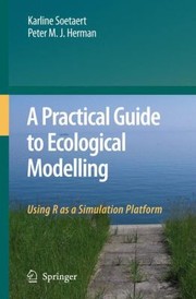 Cover of: A Practical Guide To Ecological Modelling Using R As A Simulation Platform by 