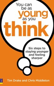 Cover of: You Can Be As Young As You Think Six Steps To Staying Younger And Feeling Sharper