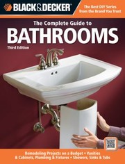Cover of: The Complete Guide To Bathrooms Remodeling Projects On A Budget Vanities Cabinets Plumbing Fixtures Showers Sinks Tubs