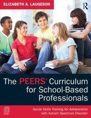 Cover of: The Peers Curriculum For School Based Professionals Social Skills Training For Adolescents With Autism Spectrum Disorder by 