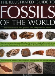 Cover of: An Illustrated Guide To The Fossils Of The World The Ultimate Field Guide And Visual Aid To Over 400 Plant And Animal Species