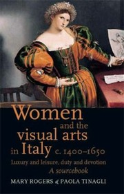 Cover of: Women And The Visual Arts In Italy C 14001650 Luxury And Leisure Duty And Devotion A Sourcebook