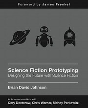 Science Fiction Prototyping Designing The Future With Science Fiction by Brian David Johnson