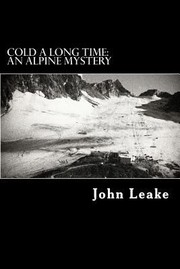 Cold A Long Time An Alpine Mystery by John Leake