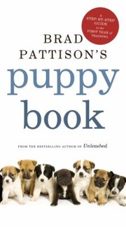 Cover of: Brad Pattisons Puppy Book A Stepbystep Guide To The First Year Of Training