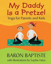 Cover of: My Daddy Is A Pretzel Yoga For Parents And Kids