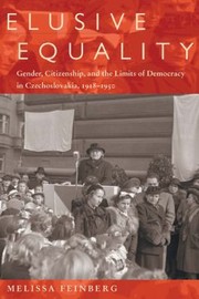 Cover of: Elusive Equality Gender Citizenship And The Limits Of Democracy In Czechoslovokia 19181950