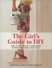 Cover of: The Girls Guide To Diy How To Fix Things In Your Home Without Breaking Your Nails