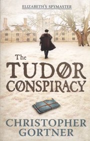The Tudor Conspiracy by Christopher Gortner