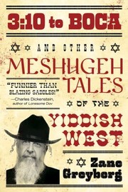 310 To Boca And Other Meshugeh Tales Of The Yiddish West by Zane Greyberg