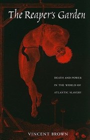 The Reapers Garden Death And Power In The World Of Atlantic Slavery by Vincent Brown
