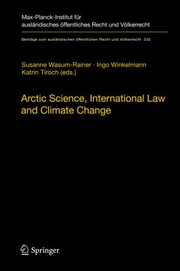 Arctic Science International Law And Climate Change Legal Aspects Of Marine Science In The Arctic Ocean Papers From The International Conference At The German Federal Foreign Office In Cooperation With The Ministry Of Foreign Affairs Of Finland Berlin 1718 March 2011 by Katrin Tiroch