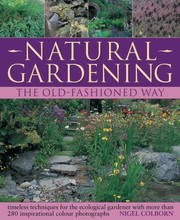 Cover of: Natural Gardening The Old Fashioned Way Timeless Techniques For The Ecological Gardener With More Than 280 Inspirational Illustrations