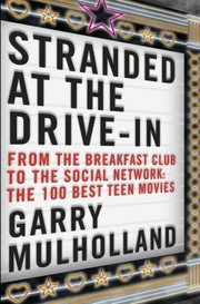 Stranded At The Drive In The 100 Best Teen Movies by Garry Mulholland