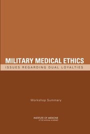 Cover of: Military Medical Ethics Issues Regarding Dual Loyalties Workshop Summary