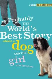 Cover of: Probably the World's Best Story About a Dog and the Girl Who Loved Me by D. James Smith