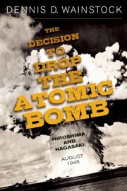 Cover of: The Decision To Drop The Atomic Bomb by 