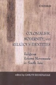 Cover of: Colonialism Modernity And Religious Identities Religious Reform Movements In South Asia by 