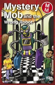 Cover of: Mystery Mob And The Wrong Robot by 