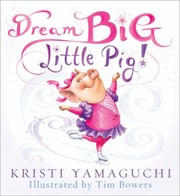 Dream Big Little Pig by Kristi Yamaguchi