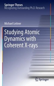 Cover of: Studying Atomic Dynamics With Coherent Xrays