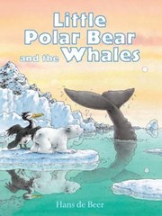 Little Polar Bear And The Whales by Hans De Beer