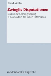 Cover of: Zwinglis Disputationen Studien Zu Den Anfngen Der Kirchenbildung Im Protestantismus