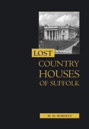 Cover of: Lost Country Houses Of Suffolk by 