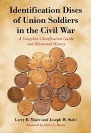 Cover of: Identification Discs Of Union Soldiers In The Civil War A Complete Classification Guide And Illustrated History