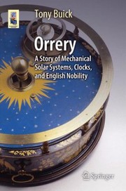 Orrery A Story Of Mechanical Solar Systems Clocks And English Nobility by Tony Buick