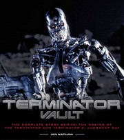 Terminator Vault The Complete Story Behind The Making Of The Terminator And Terminator 2 Judgment Day by Ian Nathan