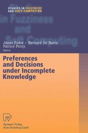 Cover of: Preferences and Decisions Under Incomplete Knowledge
            
                Studies in Fuzziness and Soft Computing