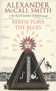 Bertie Plays The Blues A 44 Scotland Street Novel by Alexander McCall Smith